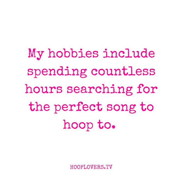 Hooplovers.tv Meme : My hobbies include spending countless hours searching for the perfect song to hoop to.