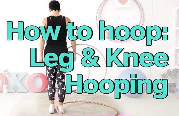 How to leg and knee hooping tips