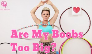 Hula Hoop Tutorial Are my boobs are too big?