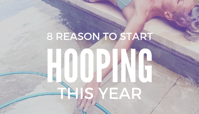 8 reasons to start hula hooping this year. Most fun fitness with a hula hoop