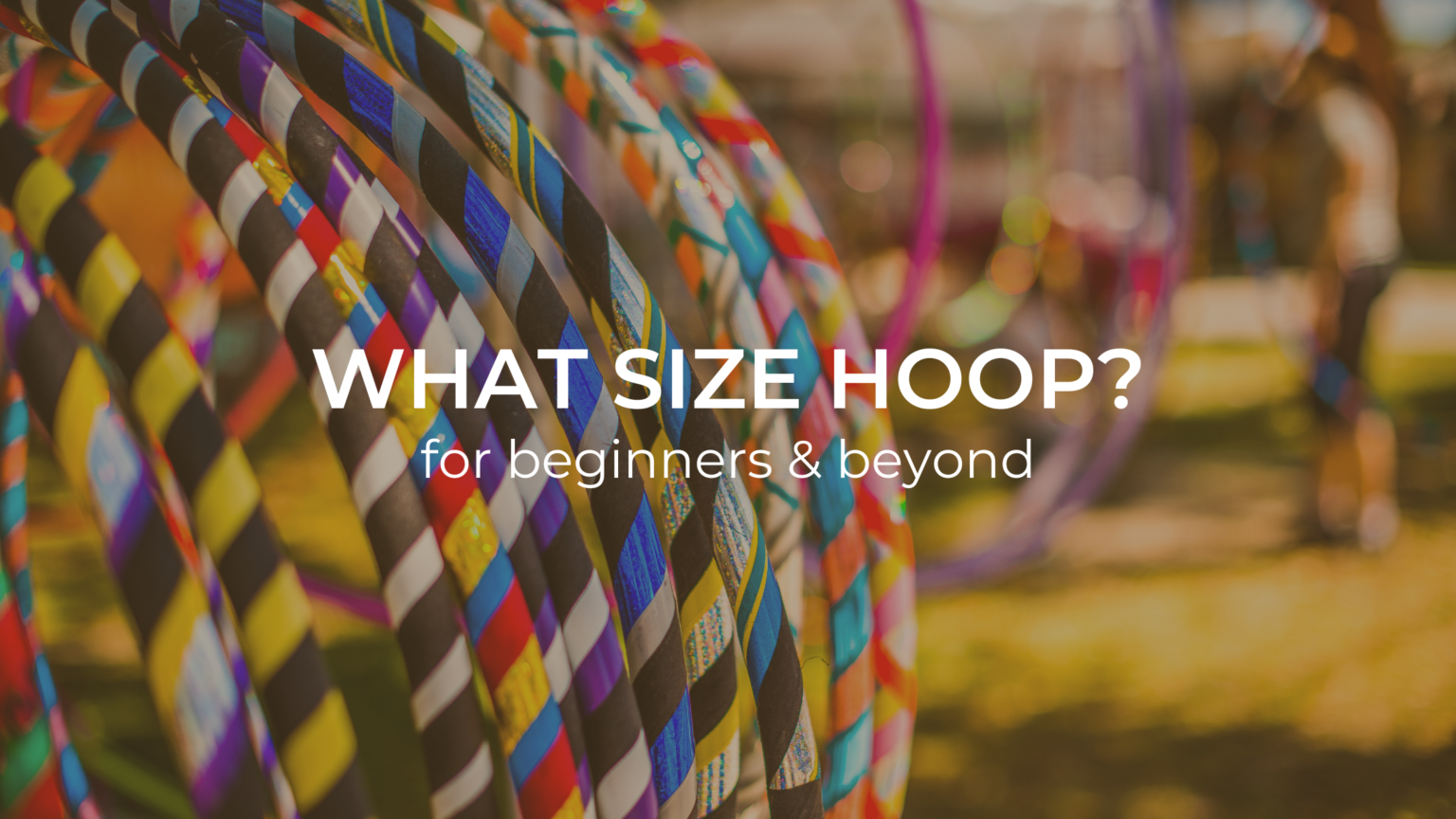 Hula Hoop Size Guide 2020 What Size Hula Hoop Should I Buy?