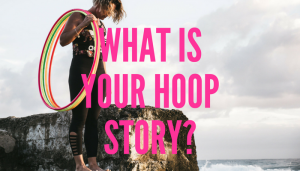 What is your hoop Story. Share your Hula Hoop Story