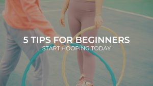 Hula Hoop tips for beginners